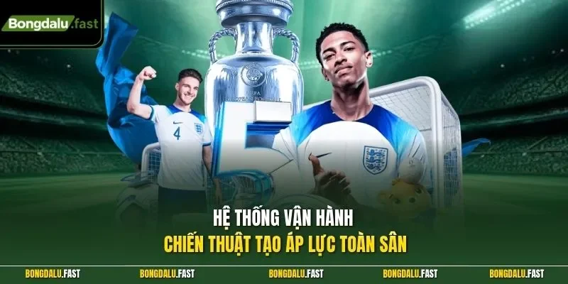 Hệ thống vận hành chiến thuật tạo áp lực toàn sân