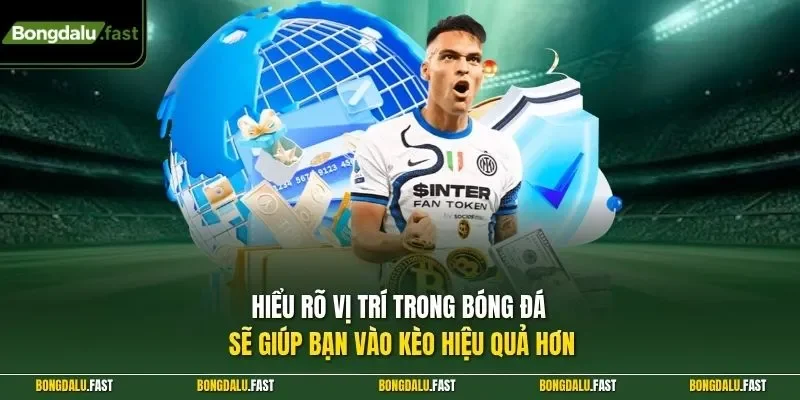 Hiểu rõ vị trí trong bóng đá sẽ giúp bạn vào kèo hiệu quả hơn