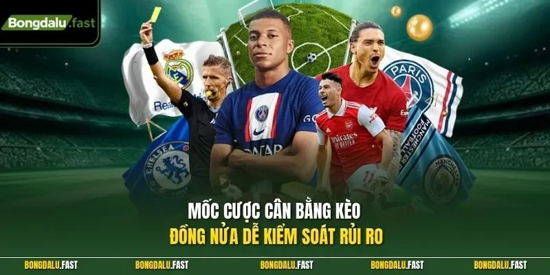 Mốc cược cân bằng kèo đồng nửa dễ kiểm soát rủi ro