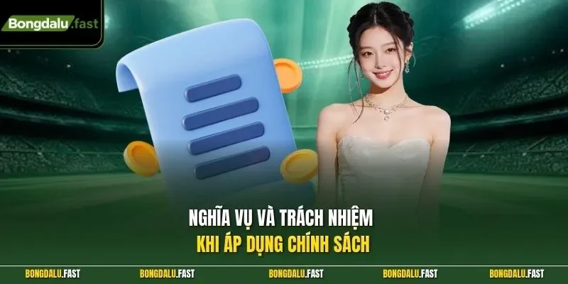 Nghĩa vụ và trách nhiệm khi áp dụng chính sách