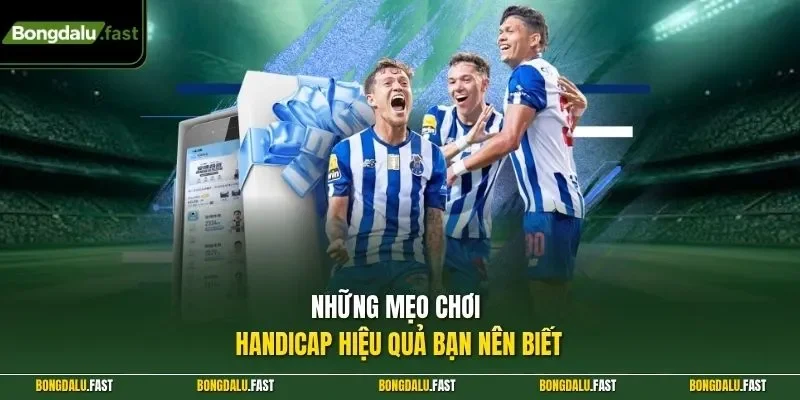 Những mẹo chơi handicap hiệu quả bạn nên biết