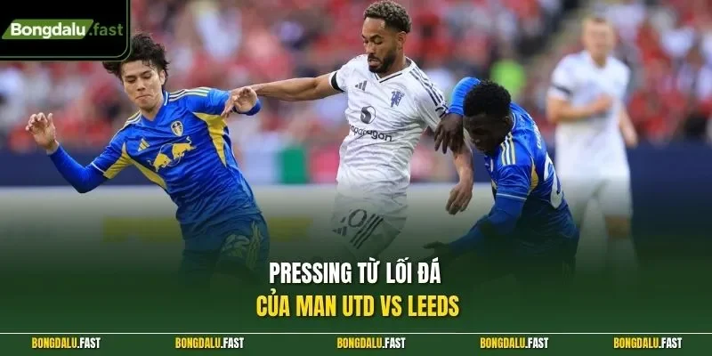 Pressing từ lối đá của Man UTD vs Leeds