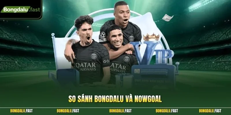 so sánh Bongdalu và Nowgoal