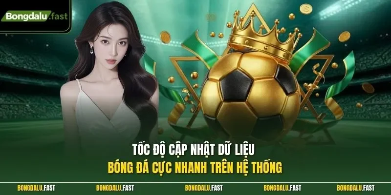 Tốc độ cập nhật dữ liệu bóng đá cực nhanh trên hệ thống