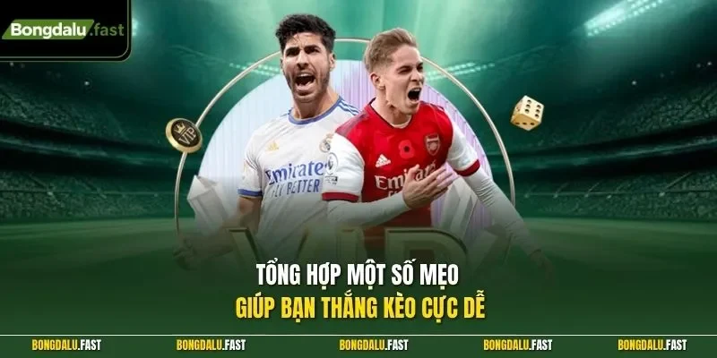 Tổng hợp một số mẹo giúp bạn thắng kèo cực dễ