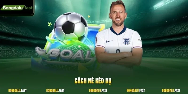 Cách Né Kèo Dụ