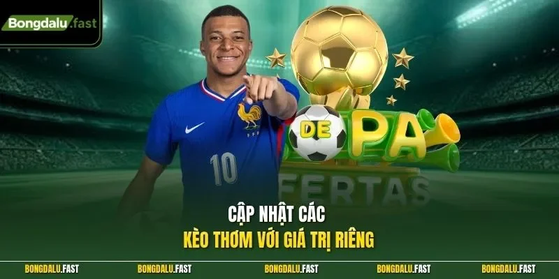 Cập nhật các kèo thơm với giá trị riêng