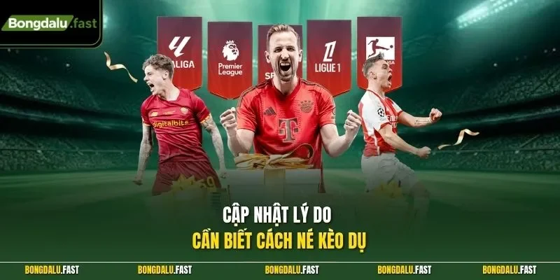 Cập nhật lý do cần biết cách né kèo dụ