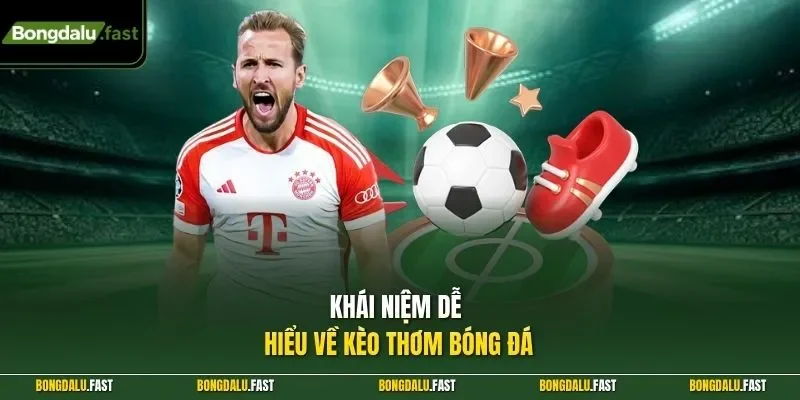 Khái niệm dễ hiểu về kèo thơm bóng đá