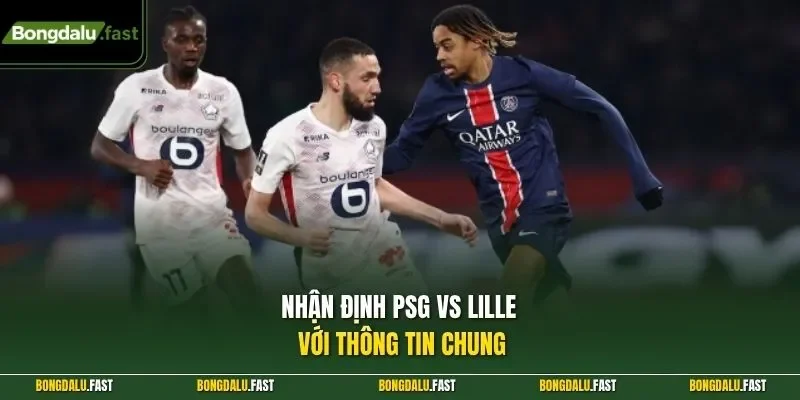 Nhận định PSG vs Lille với thông tin chung