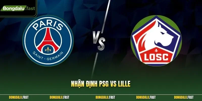 Nhận Định Psg Vs Lille